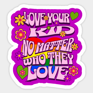 Pride Month Love Your Kid No Matter Who They Love Sticker